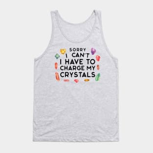 Sorry I Can't I Have to Charge My Crystals Wiccan Witch Tank Top